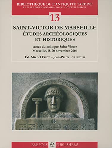 9782503532585: Saint-Victor de Marseille: Etudes archologiques et historiques: 13 (Bibliotheque De L'antiquite Tardive)