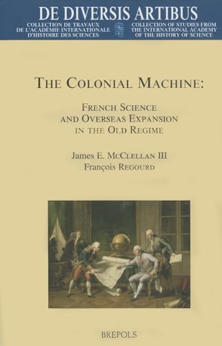 0171 De Diversis Artibus (DDA 87 (N.S. 50)) The Colonial Machine French Science and Overseas Expa...