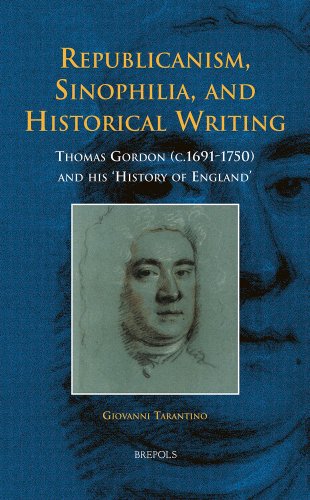 Imagen de archivo de Republicanism, Sinophilia, and Historical Writing: Thomas Gordon (C.1691-1750) and His 'History of England': 4 (Early European Research) a la venta por Anybook.com