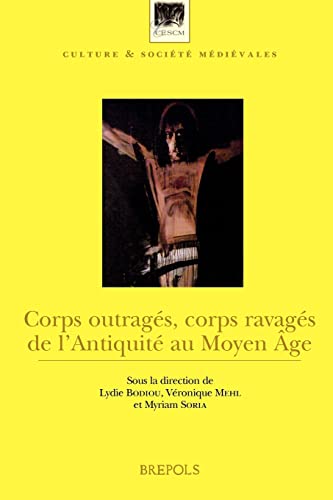 Beispielbild fr CSM 21 Corps outrages, corps ravages de lAntiquite au Moyen Age, Bodiou (Culture Et Societe Medievales) (French Edition) [Paperback] Bodiou, L; Mehl, V and Soria-Audebert, M zum Verkauf von The Compleat Scholar