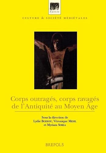9782503541518: Corps outrags, corps ravags de l'Antiquit au Moyen Age: 21 (Culture et societe medievales)