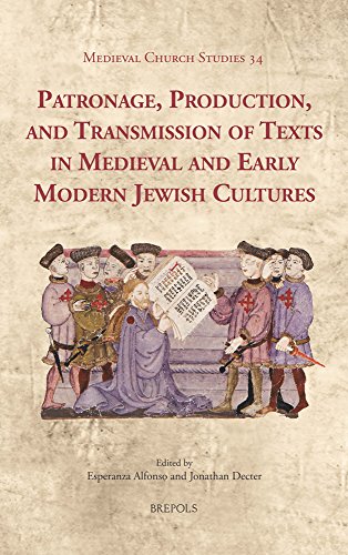 Patronage, Production, and Transmission of Texts in Medieval and Early Modern Jewish Cultures: Me...