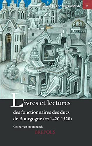 9782503544410: Livres Et Lectures Des Fonctionnaires Des Ducs de Bourgogne (Ca. 1420-1520): 16 (Texte, Codex & Contexte)