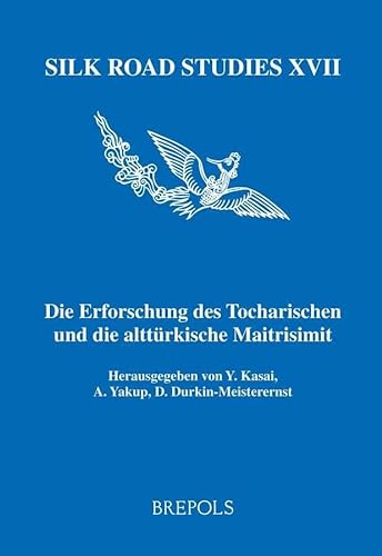 9782503546117: Die Erforschung Des Tocharischen Und Die Altturkische Maitrisimit (Silk Road Studies) (German Edition)