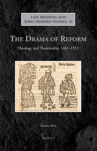 Stock image for Late Medieval and Early Modern Studies: The Drama of Reform: Theology and Theatricality, 1461-1553 (Volume 23) for sale by Anybook.com