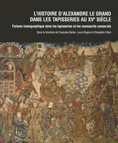 Stock-Bild f�r L'Histoire d'Alexandre le Grand Dans Les Tapisseries Au Xve Siecle: Fortune Iconographique Dans Les Tapisseries et Les Manuscrits Conserves. La ... a Genes (Studies in Western Tapestry)
