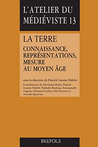 Beispielbild fr La Terre: Connaissance, Representations, Mesure Au Moyen Age (L'atelier Du Medieviste) (French Edition) zum Verkauf von Gallix