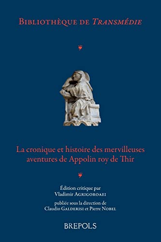 Stock image for BITAM 01 La cronique et histoire des mervilleuses aventures de Appolin roy de Thir, Agrigoroaei: (Dapres Le Manuscrit de Londres, British Library, ... (Bibliotheque de Transmedie) (French Edition)