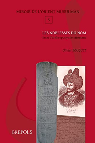 9782503550275: Les noblesses du nom: Essai d anthroponymie ottomane: 5 (Miroir De L'Orient Musulman)