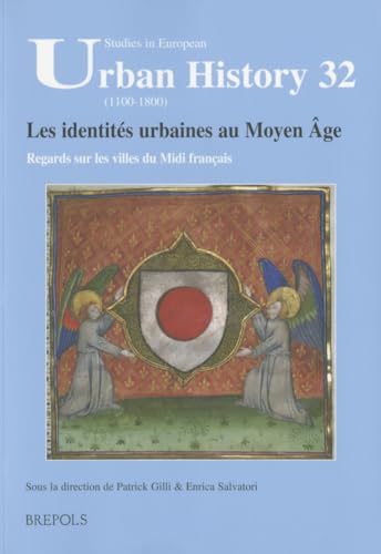 9782503551883: Les Identites Urbaines Au Moyen Age. Regards Sur Les Villes Du MIDI Francais: Actes Du Colloque de Montpellier 8-9 Decembre 2011: 32 (Studies in European Urban History (1100-1800))