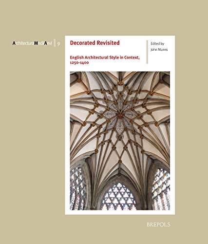Stock-Bild f�r Decorated Revisited: English Architectural Style in Context, 1250-1400 (Architectura Medii Aevi, Band 9)