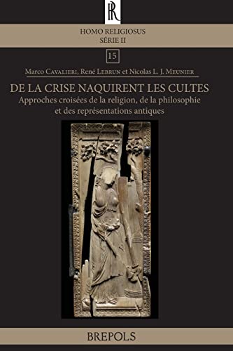 9782503554617: De la crise naquirent les cultes: Approches croises de la religion, de la philosophie et des reprsentations antiques: 15 (Homo Religiosus, Serie II)