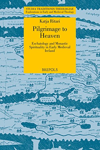 Pilgrimage to Heaven: Eschatology and Monastic Spirituality in Early Medieval Ireland Katja Ritari Author