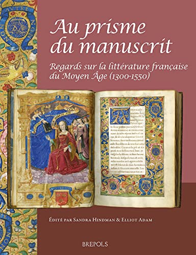 Stock image for Au prisme du manuscrit: regards sur la littrature franaise du Moyen ge (1300-1550) Palaeography, Manuscript Studies & Book History (Outside a Series) (STPMSBH) for sale by Luigi De Bei