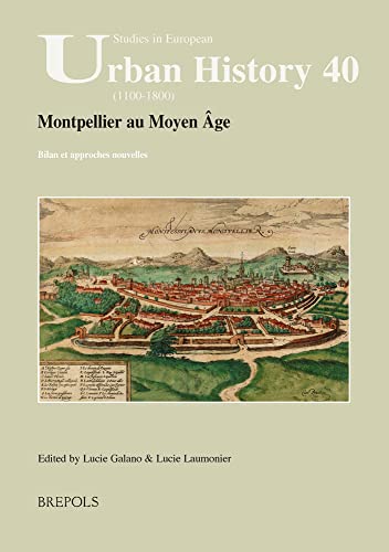 Stock image for Montpellier Au Moyen Age: Bilan Et Approches Nouvelles (Studies in European Urban History (1100-1800)) (French Edition)