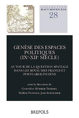 Stock image for Gense des espaces politiques (IXe-XIIe sicle): Autour de la question spatiale dans les royaumes francs et post-carolingiens [Broch] Bhrer-Thierry, Genevive; Patzold, Steffen; Schneider, Jens et Collectif for sale by BIBLIO-NET