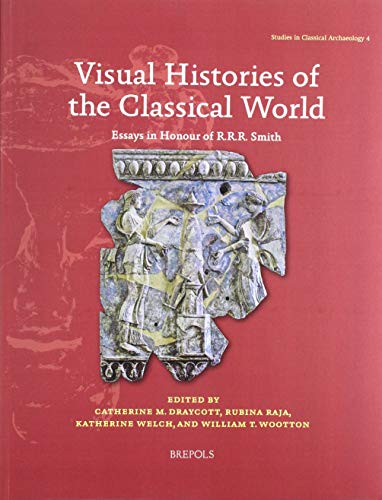 Stock image for Visual Histories of the Classical World Essays in Honour of R.R.R. Smith for sale by Luigi De Bei