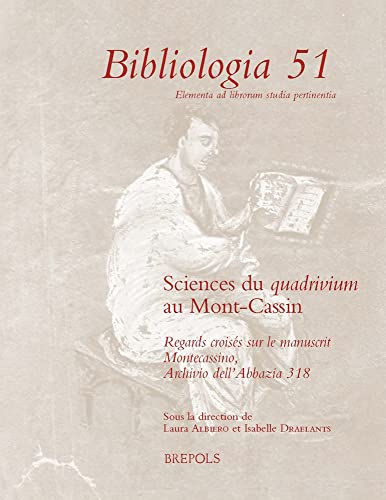 Imagen de archivo de Sciences du quadrivium au Mont-Cassin : Regards croiss sur le manuscrit Montecassino, Archivio dell'Abbazia 318 a la venta por Mullen Books, ABAA