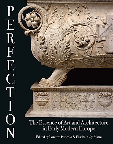 Beispielbild fr PERFECTION: The Essence of Art and Architecture in Early Modern Europe zum Verkauf von Buchpark