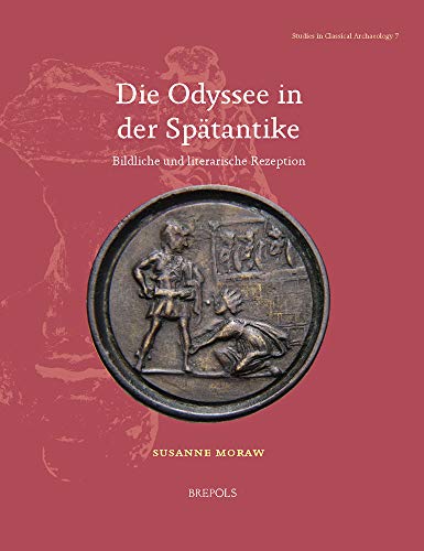 Die Odyssee in der Spätantike Bildliche und literarische Rezeption - Moraw S. ( Stuies in Classical Archaelogy,7 )