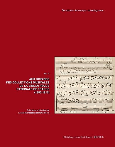 Immagine stock per Aux Origines Des Collections Musicales De La Bibliotheque Nationale De France: Volume 5, Aux origines des collections musicales de la Biblioth�que nationale de France (1680-1815)