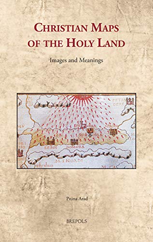 

Christian Maps of the Holy Land: Images and Meanings (Cultural Encounters in Late Antiquity and the Middle Ages, 28)