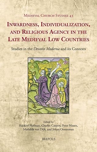 Imagen de archivo de Inwardness, Individualization, and Religious Agency in the Late Medieval Low Countries: Studies in the 'devotio Moderna' and Its Contexts (Medieval Church Studies) (Medieval Church Studies, 43) a la venta por Yellowed Leaves Antique & Vintage Books