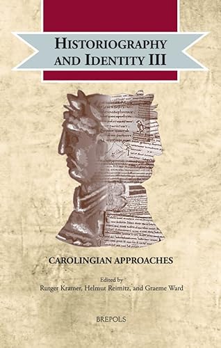 9782503586557: Historiography and Identity III: Carolingian Approaches (Cultural Encounters in Late Antiquity and the Middle Ages)
