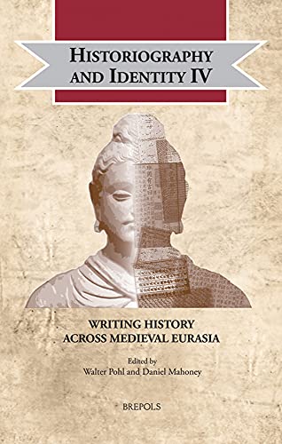 Stock image for Historiography and Identity IV: Writing History Across Medieval Eurasia: 30 (Cultural Encounters in Late Antiquity and the Middle Ages) for sale by Salsus Books (P.B.F.A.)