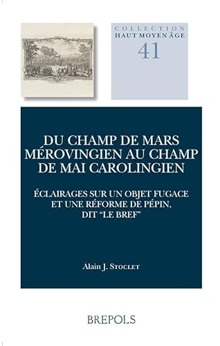 Imagen de archivo de Du Champ de Mars mrovingien au Champ de Mai carolingien: clairages sur un objet fugace et une rforme de Ppin, dit "le Bref" a la venta por Book Dispensary