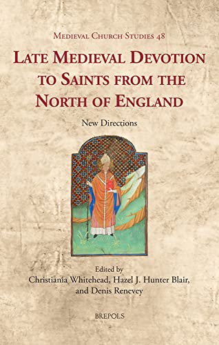 Stock image for Late Medieval Devotion to Saints from the North of England: New Directions (Medieval Church Studies, 48) for sale by Anybook.com