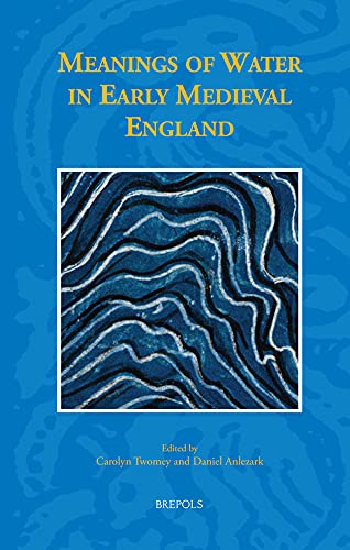 9782503588889: Meanings of Water in Early Medieval England: 47 (Studies in the Early Middle Ages)