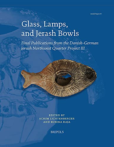 9782503589374: Glass, Lamps, and Jerash Bowls: Final Publications from the Danish-German Jerash Northwest Quarter Project III: 8 (Jerash Papers)