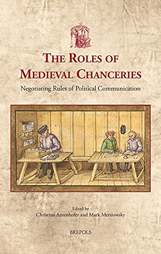9782503589640: The Roles of Medieval Chanceries: Negotiating Rules of Political Communication: 51 (Utrecht Studies in Medieval Literacy)