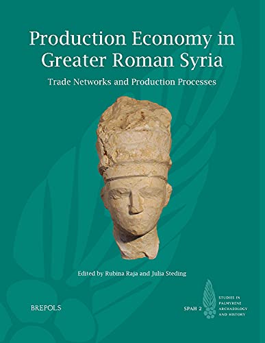 Stock image for Production Economy in Greater Roman Syria: Trade Networks and Production Processes (Studies in Palmyrene Archaeology and History) for sale by Broad Street Books