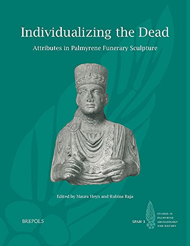 9782503591261: Individualizing the Dead: Attributes in Palmyrene Funerary Sculpture: 3 (Studies in Palmyrene Archaeology and History)