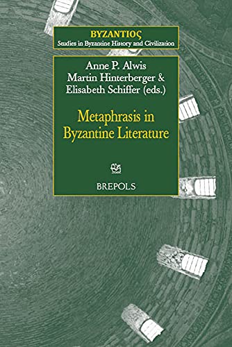 Stock image for Metaphrasis in Byzantine Literature (Byzantioc; Studies in Byzantine History and Civilization, 17) (English and Ancient Greek Edition) for sale by GF Books, Inc.