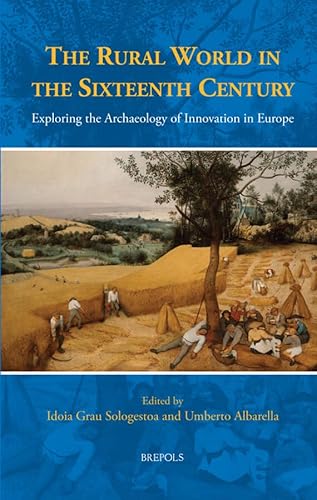 9782503597058: The Rural World in the Sixteenth Century: Exploring the Archaeology of Innovation in Europe (Studies in the History of Daily Life (800-1600), 11)