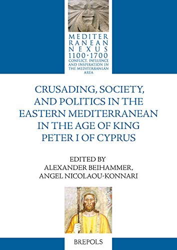 Imagen de archivo de Crusading Society, and Politics in the Eastern Mediterranean in the Age of King Peter I of Cyprus a la venta por ISD LLC