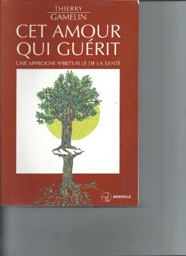 Beispielbild fr Cet amour qui gurit : Une approche spirituelle de la sant zum Verkauf von Ammareal