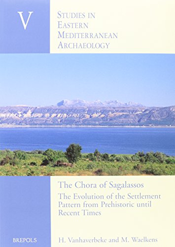 The Chora of Sagalassos: The Evolution of the Settlement Pattern from Prehistoric until Recent Times (Studies in Eastern Mediterranean Archaeology) (9782503991122) by Vanhaverbeke, Hannelore