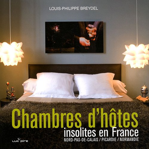 Beispielbild fr Chambres d'htes insolites en France : Nord-Pas-de-Calais, Picardie, Normandie zum Verkauf von Ammareal