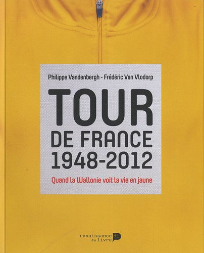 Beispielbild fr Tour de France 1948-2012 : Quand la Wallonie voit la vie en jaune zum Verkauf von Librairie A LA PAGE