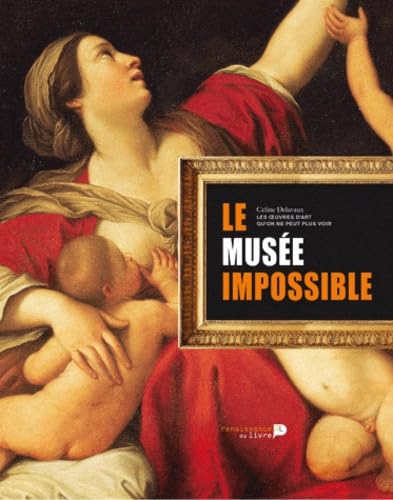 Imagen de archivo de Le muse impossible: La collection des oeuvres d'art qu'on ne peut plus voir a la venta por Ammareal