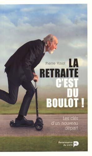 Imagen de archivo de La Retraite, C'est Du Boulot ! : Les Cls D'un Nouveau Dpart a la venta por RECYCLIVRE