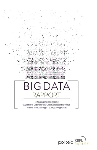 Stock image for Big Data Rapport: big Data getoetst aan de Algemene Verordening Gegevensbescherming: enkele aanbevelingen voor goed gebruik for sale by Revaluation Books