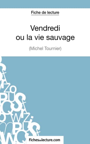 Beispielbild fr Vendredi ou la vie sauvage de Michel Tournier (Fiche de lecture): Analyse complte de l'oeuvre (French Edition) zum Verkauf von GF Books, Inc.