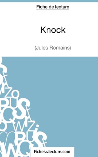 Imagen de archivo de Knock - Jules Romains (Fiche de lecture): Analyse complte de l'oeuvre (French Edition) a la venta por Book Deals