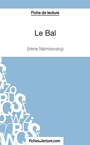 Beispielbild fr Le Bal d'Irne Nmirovsky (Fiche de lecture): Analyse complte de l'oeuvre (French Edition) zum Verkauf von GF Books, Inc.