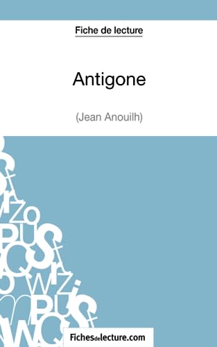 9782511029367: Antigone de Jean Anouilh (Fiche de lecture): Analyse complte de l'oeuvre: Antigone de Jean Anouilh :Analyse complte de l'oeuvre